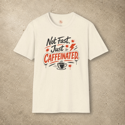 Not Fast. Just Caffeinated. T-Shirt