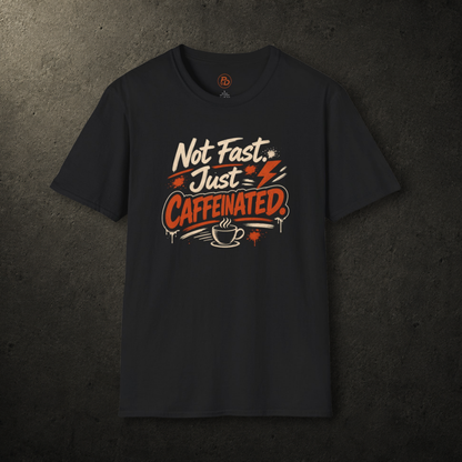 Not Fast. Just Caffeinated. T-Shirt